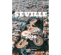 SEVILLE, SPAIN TRAVEL GUIDE 2026