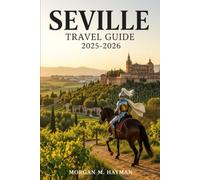 Seville Travel Guide 2025-2026: A Passionate Odyssey Through Andalusia’s Historic Heart, Vibrant Festivals, and Soul-Stirring Tapas Trails