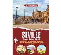 Seville Travel Guide 2026: Discover local life, historic sites, dining spots, day trips, and itineraries in Andalusia’s historic capital