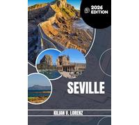 SEVILLE TRAVEL GUIDE 2026: Discover Seville’s Hidden Gems, Outdoor Escapes, Local Secrets, and Unforgettable Sights