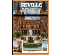SEVILLE TRAVEL GUIDE 2026: Flamenco Rhythms, Moorish Palaces, and Timeless Charm in Southern Spain’s Heart
