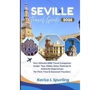 SEVILLE TRAVEL GUIDE 2026: Insider Tips, Hidden Gems, Festivals & Authentic Experiences for First-Time & Seasoned Travelers