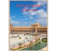 Seville Travel Guide 2026: Unlock Hidden Treasures, Local Secrets, and Unforgettable Experiences for the Journey of a Lifetime