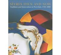 Sevres Then and Now: Tradition and Innovation in Porcelain, 1750-2000