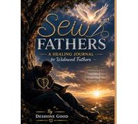 SEW FATHERS: A Healing Journal: Guided Prompts for Grief, Reflection, Memory, Gratitude, and Growth