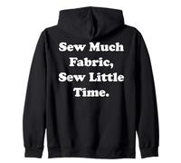 Sew Much Fabric, Sew Little Time Funny Saying Felpa con Cappuccio
