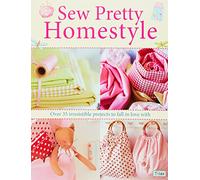 Sew Pretty Homestyle: Over 50 Irresistible Projects to Fall in Love with