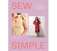 Sew Simple: A Beginner’s Guide to Sewing 20 Chic Projects