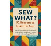Sew What?: 52 Reasons to Quilt This Year