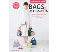 Sew Your Own Bags and Accessories: Sew 19 Stunning Projects Explained Step by Step