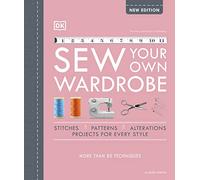 Sew Your Own Wardrobe: More Than 80 Techniques