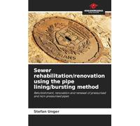 Sewer rehabilitation/renovation using the pipe lining/bursting method: Refurbishment, renovation and renewal of pressurised and non-pressurised pipes