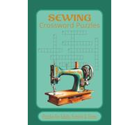 Sewing Crossword Puzzle Book: Crossword Puzzles with Easy to Read Print about Sewing, Mending, . 6x9 inches,120 pages, 50+ Puzzles, Great gift for Vacations, Stocking stuffers, and Brain Stimulation