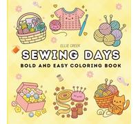Sewing Days: Coloring Book for Adults and Teens, Bold and Easy, Simple and Big Designs for Relaxation Featuring Cute Sewing Tools and Cozy Stitching Scenes