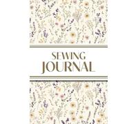 Sewing Journal (Wildflowers on Cream Background ): 6"x9" Hardcover Sewing Lover's Diary; Keep Your Pattern Logs, Favorite Fabric Library, and Sewing Projects Plans Organized!