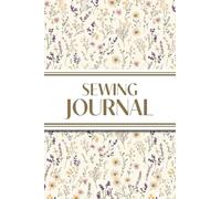 Sewing Journal (Wildflowers on Cream Background ): 6"x9" Sewing Lover's Diary; Keep Your Pattern Logs, Favorite Fabric Library, and Sewing Project Plans Organized!
