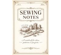Sewing Notes Sewing Journal - Vintage Style Notebook for Quilters and Sewing Lovers: A classic sewing notebook for ideas, patterns, projects and creative planning