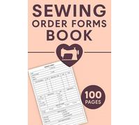 Sewing Order Forms Book: Sewing Order Form for Needlework, Embroidery & Knitting Projects | Custom Orders Tracker Notebook