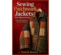 Sewing Patchwork Jackets For Beginners: Step-by-Step Quilted Garment Making