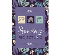 Sewing Project Log: A Sewer's Planner to Record Sewing Projects, Measurements, Material Lists, Sketches & Construction Notes | Sewing Tracker Organizer for Fashion Designers & Dressmakers