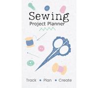 Sewing Project Planner | Track • Plan • Create: An Organizer & Journal for Patterns, Fabric, Notions, and Finished Projects (5" x 8")