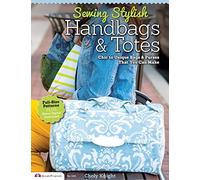 Sewing Stylish Handbags & Totes: Chic to Unique Bags & Purses That You Can Make