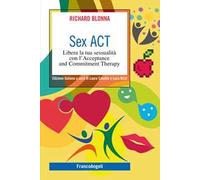 Sex Act. Libera la tua sessualità con l'Acceptance and Commitment Therapy