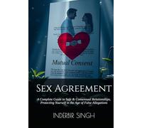 Sex Agreement: A Complete Guide to Safe & Consensual Relationships, Protecting Yourself in the Age of False Allegations