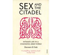 Sex and the Citadel: Intimate Life in a Changing Arab World [Lingua inglese]