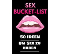 Sex Bucket-List: 50 Ideen um Sex zu haben 102 Seiten | A4 (21,59cm x 27,84cm) | Softcover
