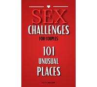 Sex Challenges For Couples: 101 Unusual Places: Unique and Sexy date night ideas. Break the routine and strengthen your relationship - couples adventure book -