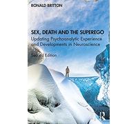 Sex, Death, and the Superego: Updating Psychoanalytic Experience and Developments in Neuroscience