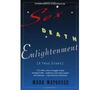 Sex Death Enlightenment: A True Story by Mark Matousek (1997-03-01)