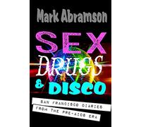 Sex, Drugs & Disco: San Francisco Diaries from the Pre-AIDS Era: Volume 1