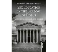 Sex Education in the Shadow of Dobbs: Autonomy, Consent, and Choice