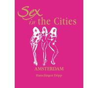 Sex In The Cities-Amsterdam: Liebe, Lust und urbane Kultur in Amsterdam
