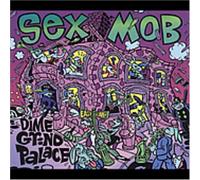 Sex Mob - Dime Grind Palace [Import]