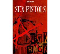 SEX-PISTOLS: DIE GESCHICHTE UND DER MYTHOS DER SEX PISTOLS