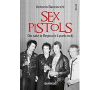Sex Pistols. Dio Salvi La Regina (E Il Punk Rock) - Antonio Bacciocchi - 2023