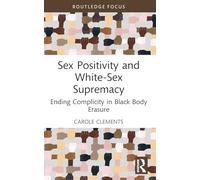 Sex Positivity and White-Sex Supremacy: Ending Complicity in Black Body Erasure