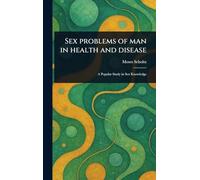 Sex Problems of Man in Health and Disease