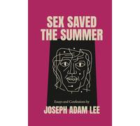 Sex Saved the Summer: Essays & Confessions