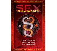 Sex Shamans: True Stories of Sacred Sexuality and Awakening