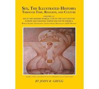 Sex, The Illustrated History: Through Time, Religion, And Culture: Volume III: Sex In The Modern World; Europe From The 17Th Century To The 21st And ... And Culture: Volume III: Sex in the Modern