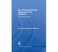 Sex Theories and the Shaping of Two Moderns: Hemingway and H.D.