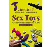 Sex Toys. Alla Scoperta Degli Oggetti Del Piacere. Con Istruzioni Per L'Uso