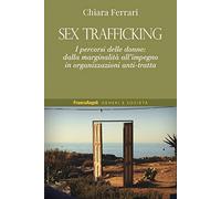 Sex trafficking. I percorsi delle donne: dalla marginalità all’impegno in organizzazioni anti-tratta