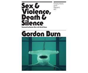 Sex & Violence, Death & Silence: Encounters with recent art