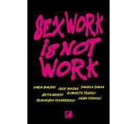 Sex work is not work. La prostituzione non è un lavoro. Ediz. integrale