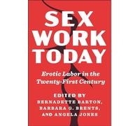 Sex Work Today: Erotic Labor in the Twenty-first Century